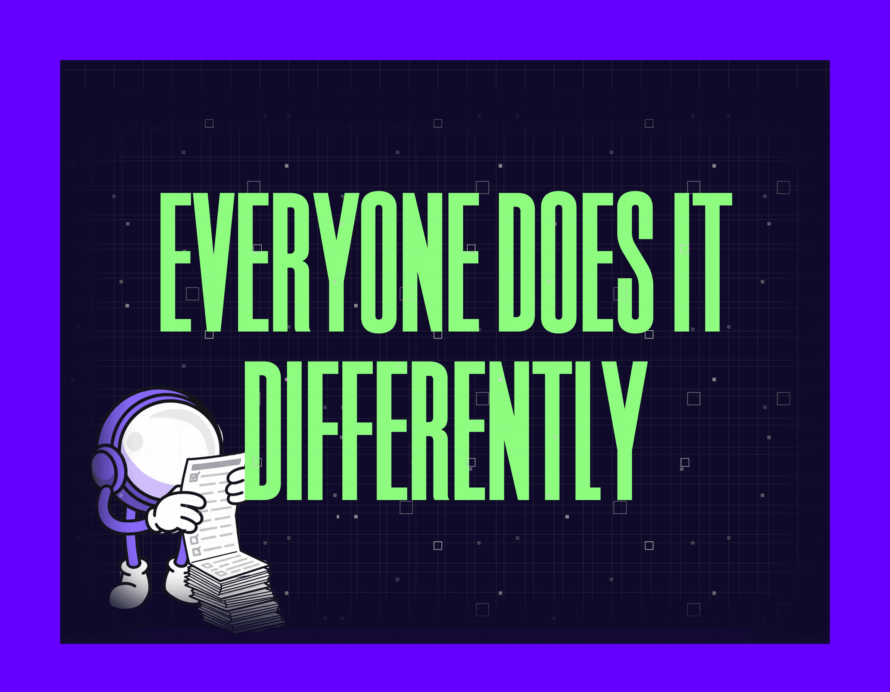 EVERYONE DOES IT DIFFERENTLY 