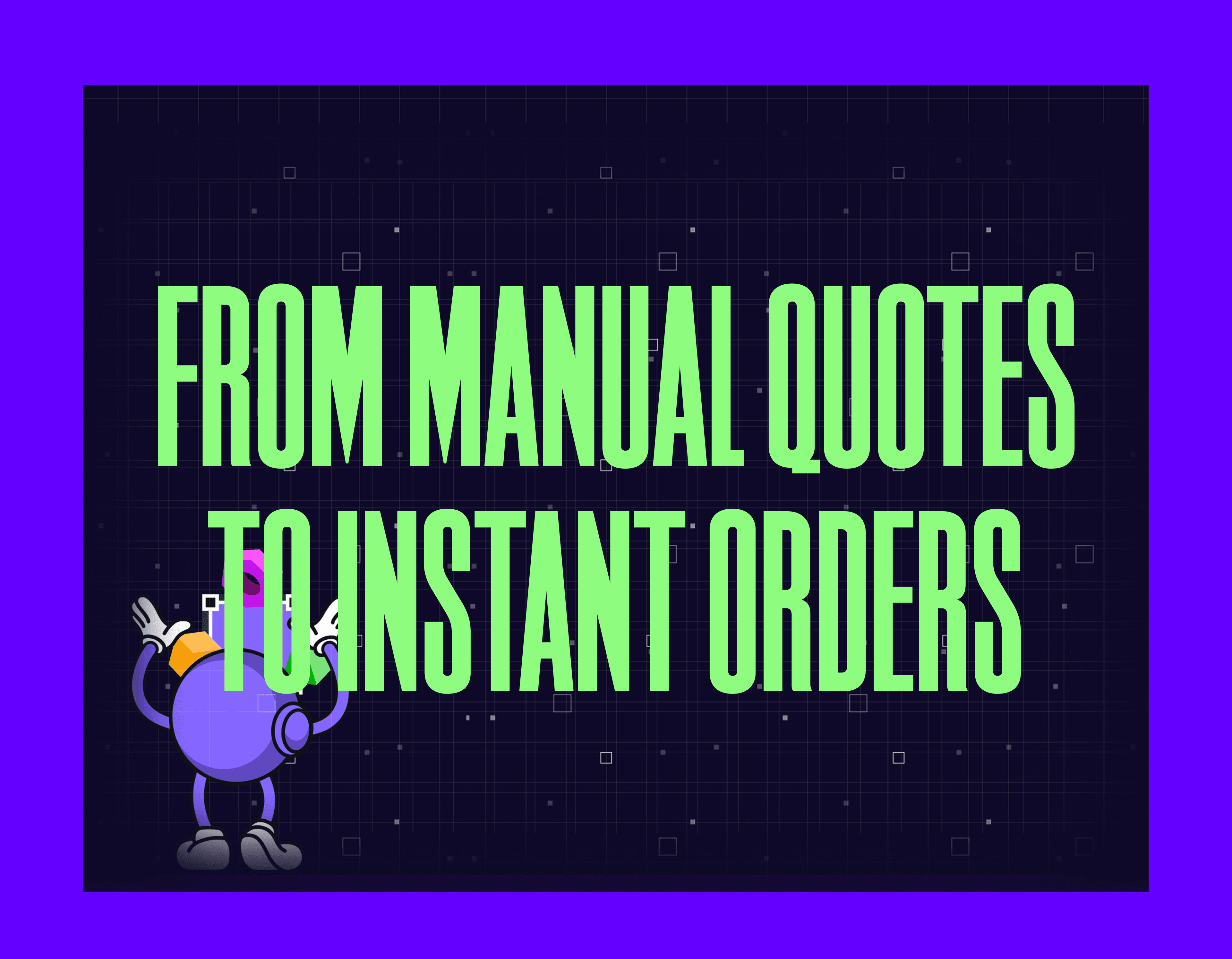 From Manual Quotes to Instant Orders