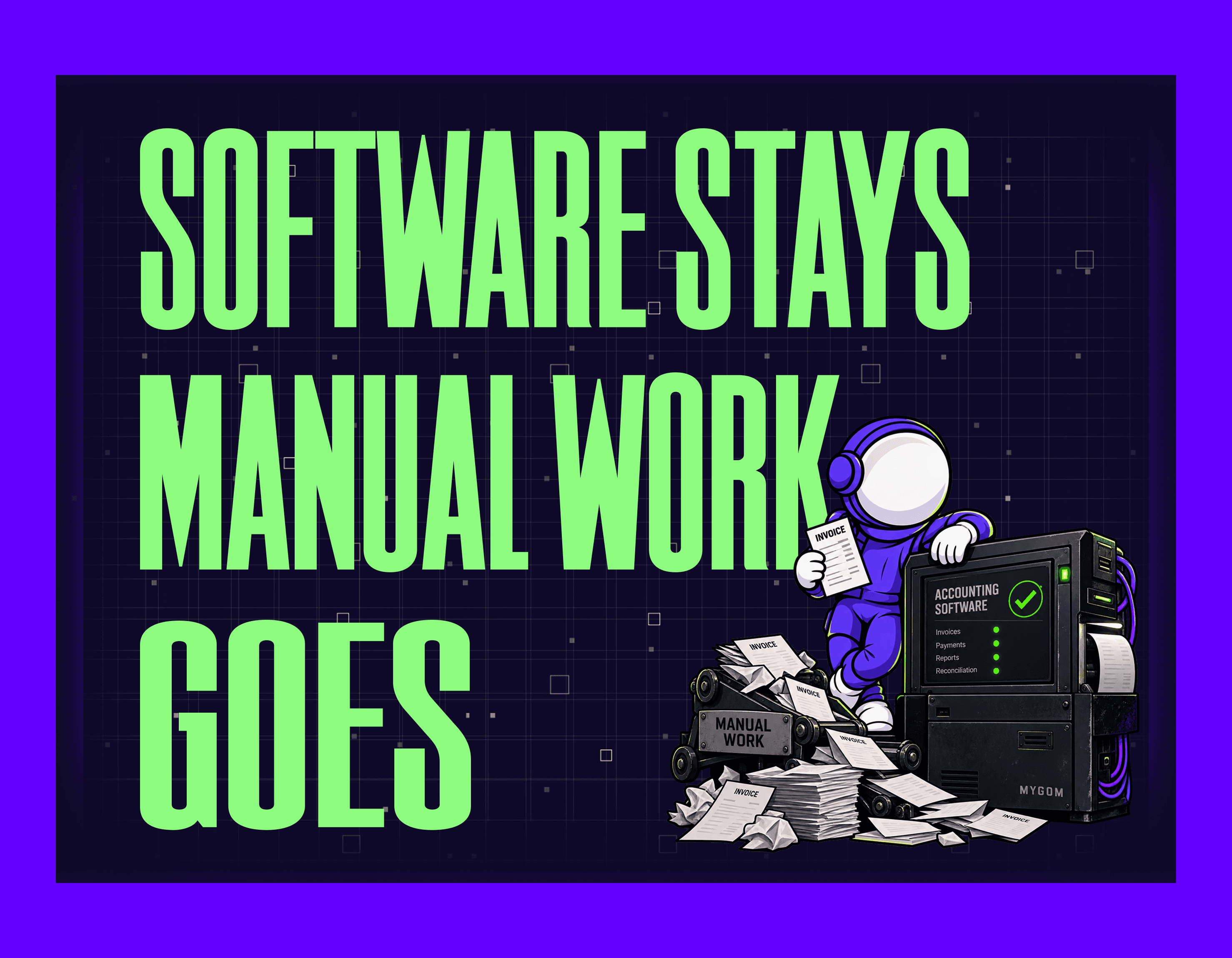 SOFTWARE STAYS. MANUAL WORK GOES. Mygom article