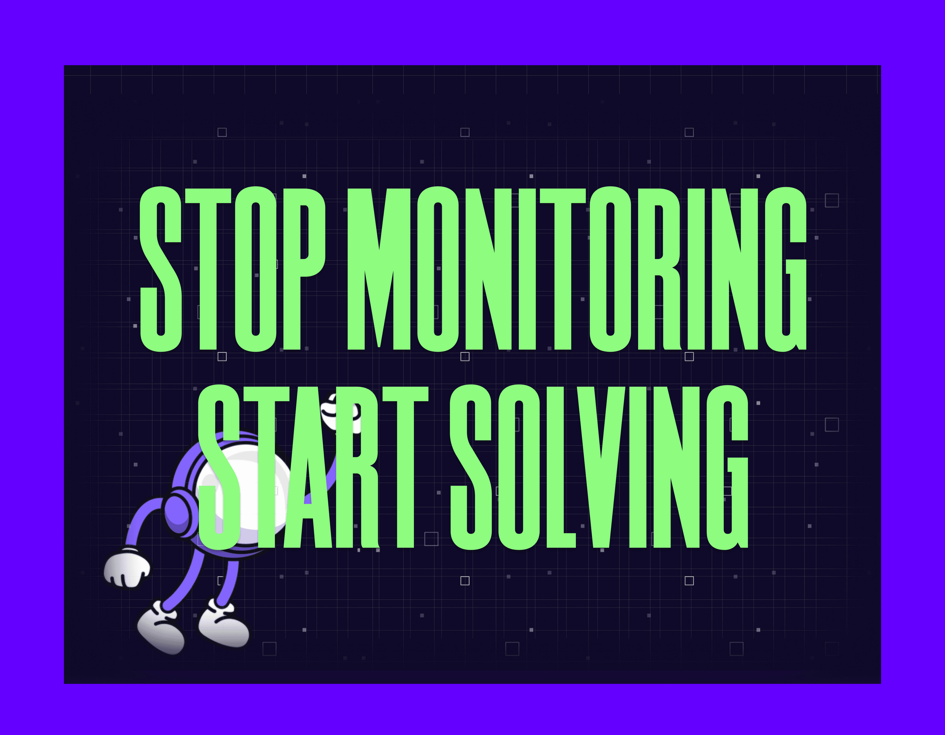 Stop Monitoring. Start Solving. Mygom Guide