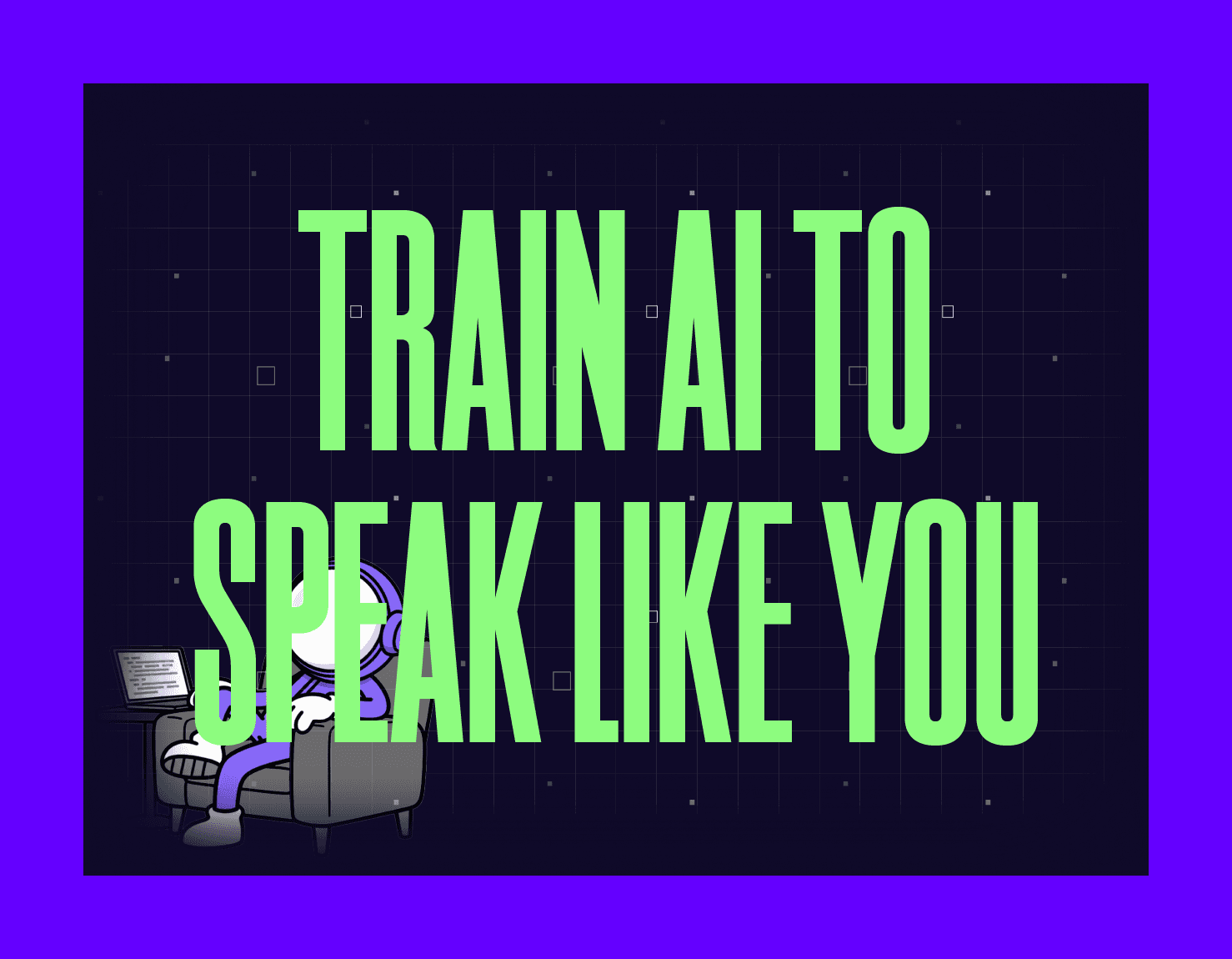 TRAIN AI TO SPEAK LIKE YOU MYGOM GUIDE