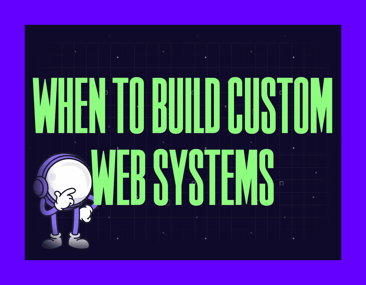 When to Build Custom Web Systems