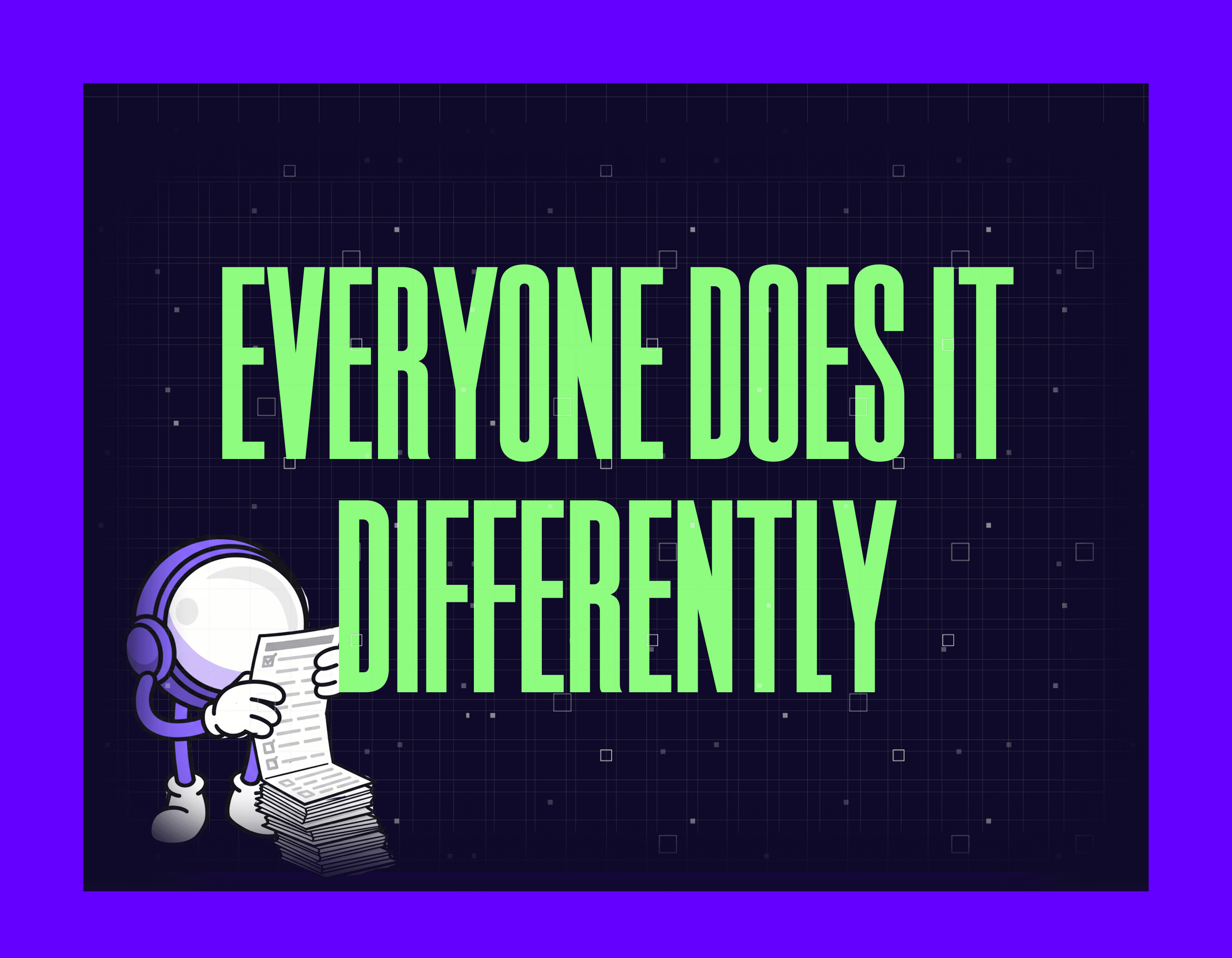 EVERYONE DOES IT DIFFERENTLY 