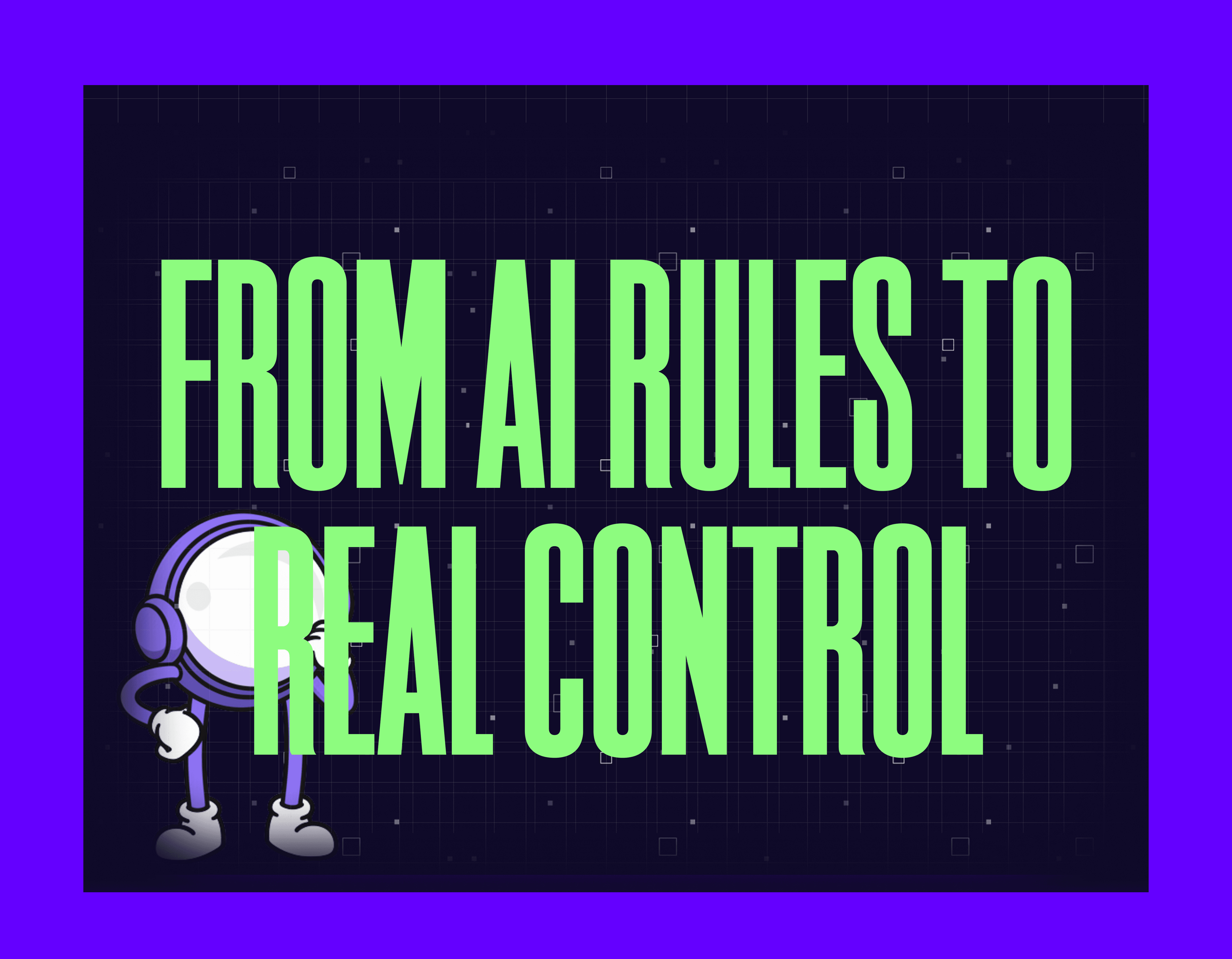 From AI Rules to Real Control Mygom article