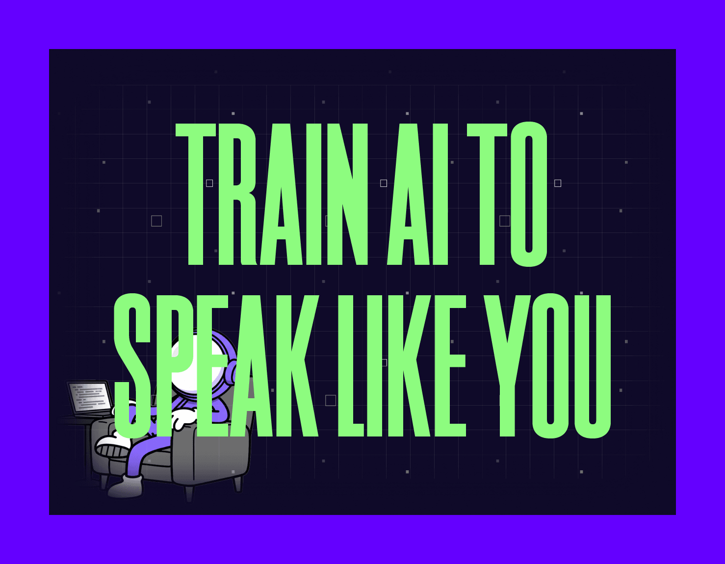 TRAIN AI TO SPEAK LIKE YOU MYGOM GUIDE
