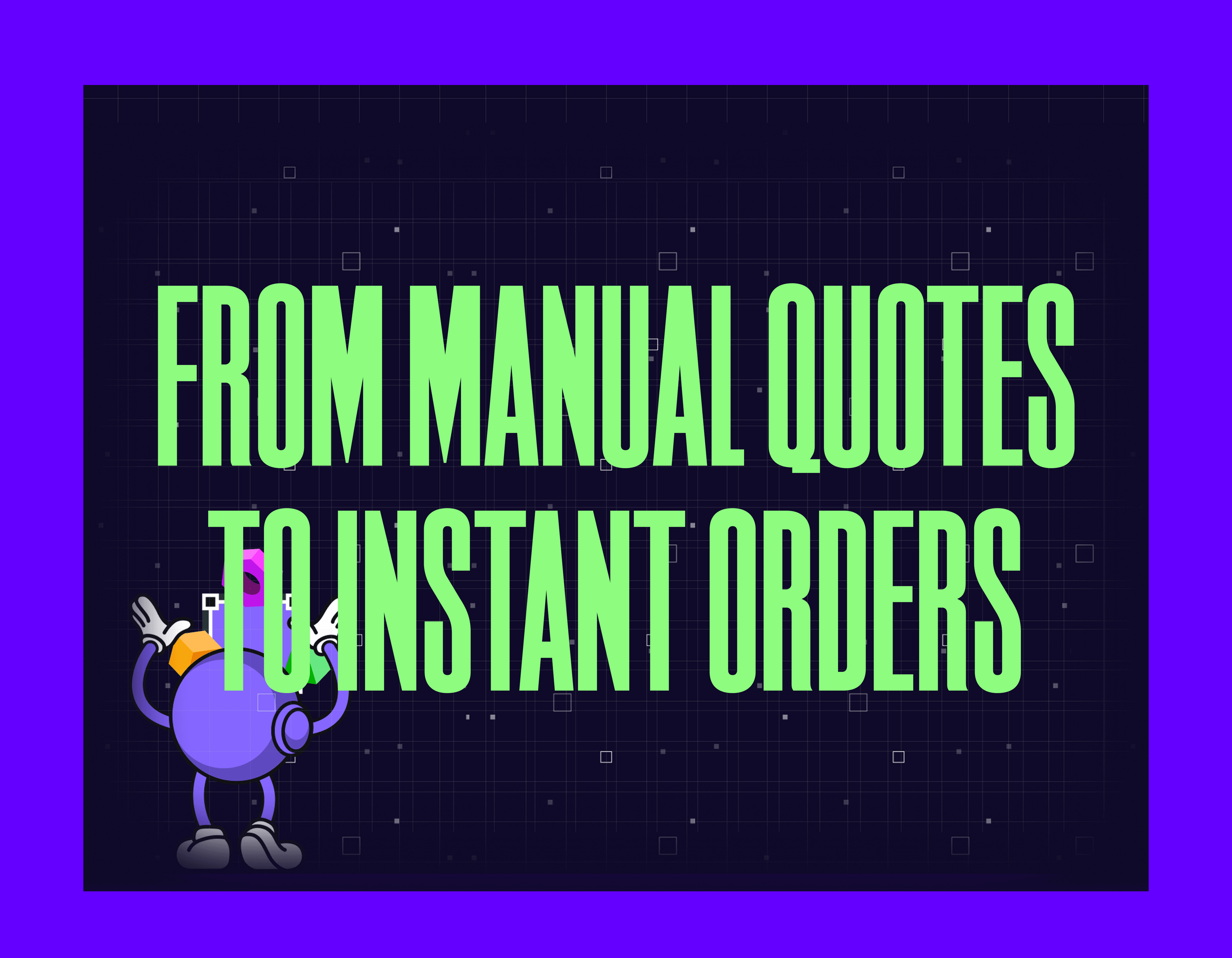 From Manual Quotes to Instant Orders