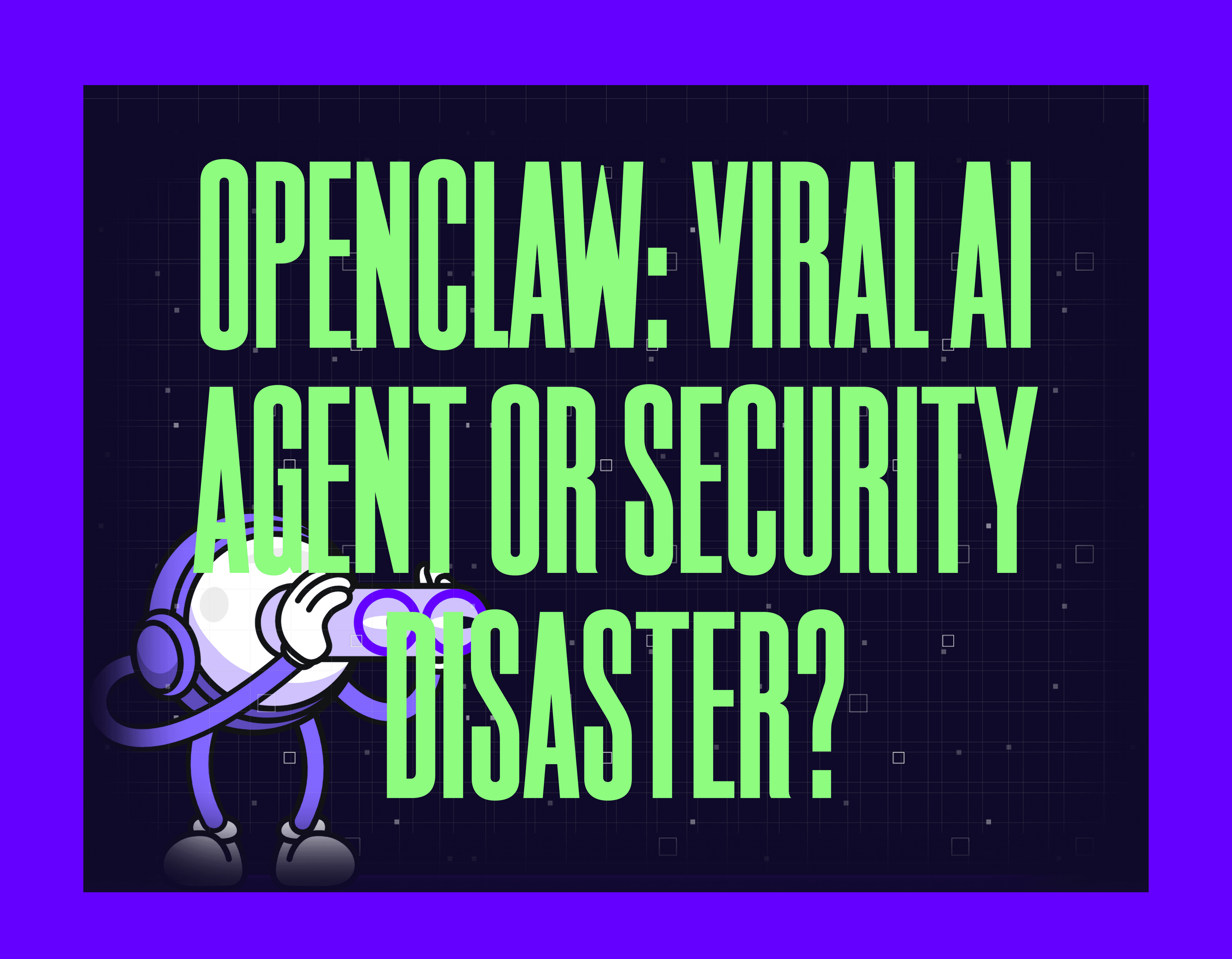 OpenClaw: Viral AI Agent or Security Disaster?