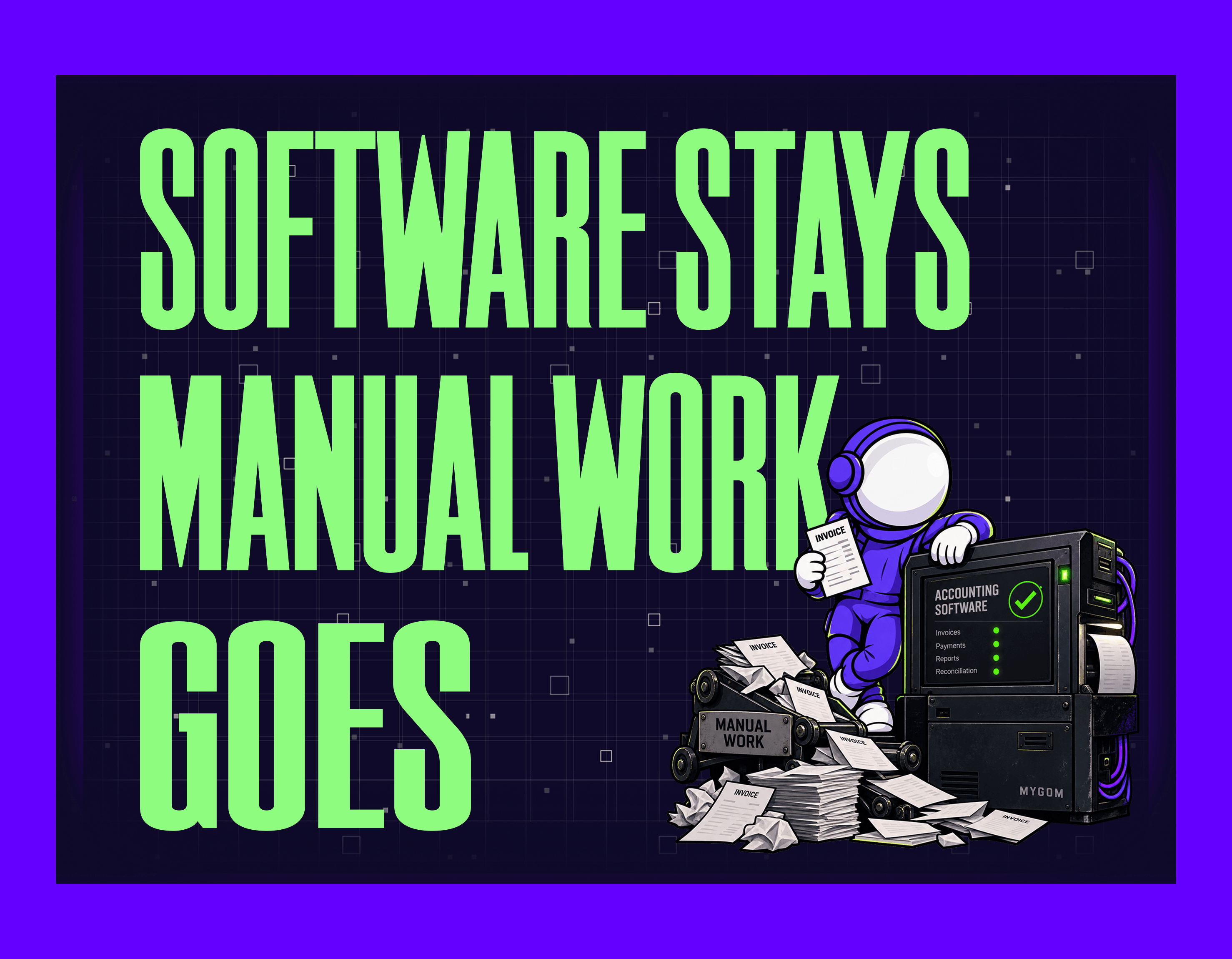 SOFTWARE STAYS. MANUAL WORK GOES. Mygom article