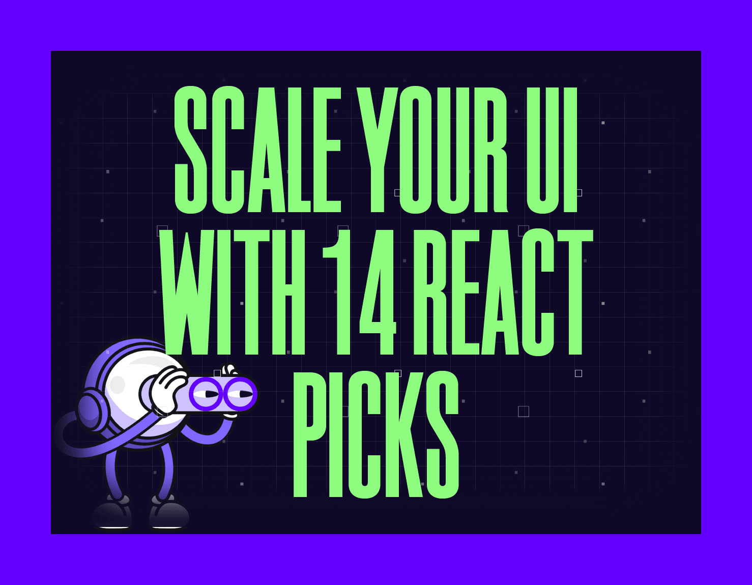 Scale Your UI with 14 React Picks