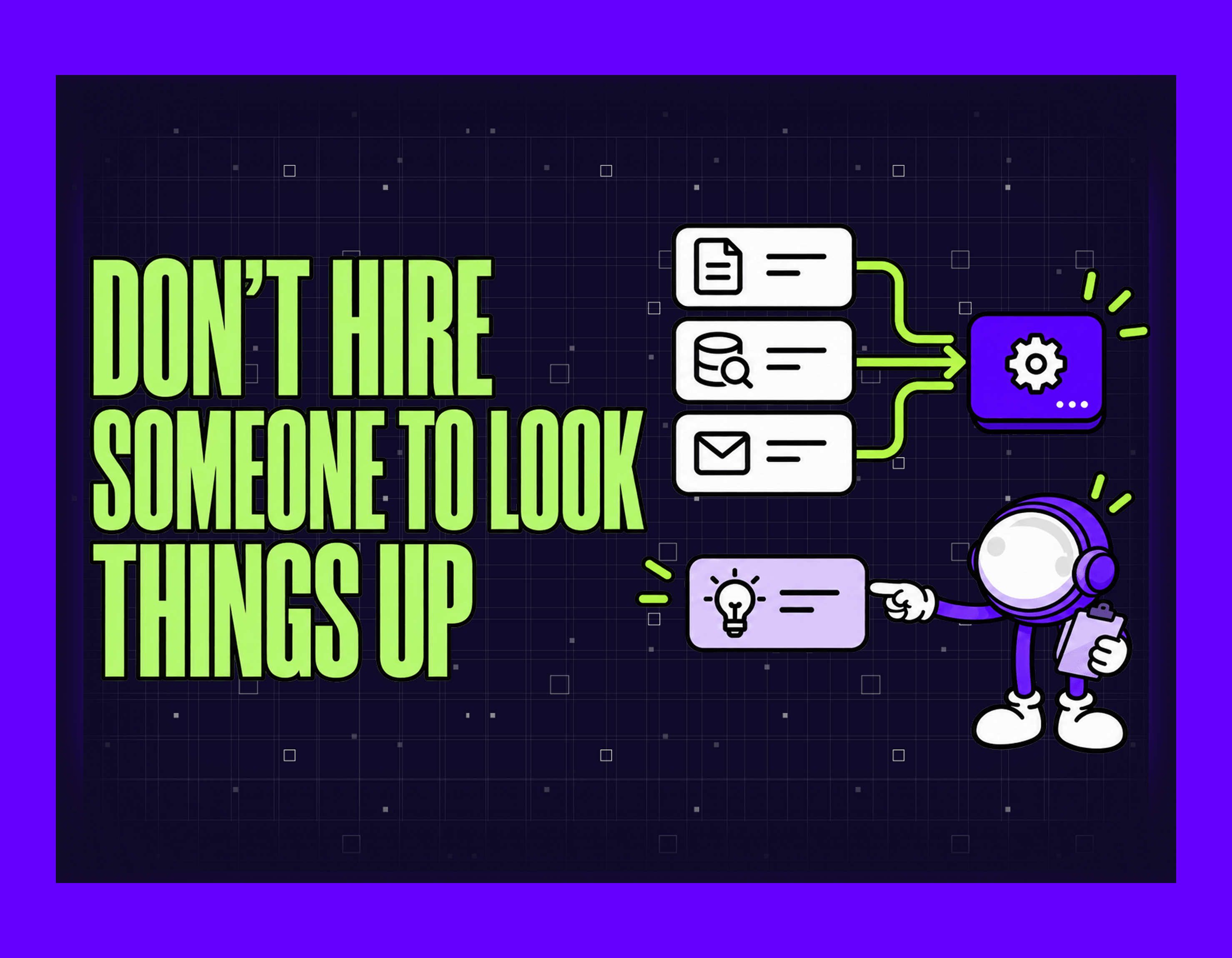 dont-hire-someone-to-look-things-up
