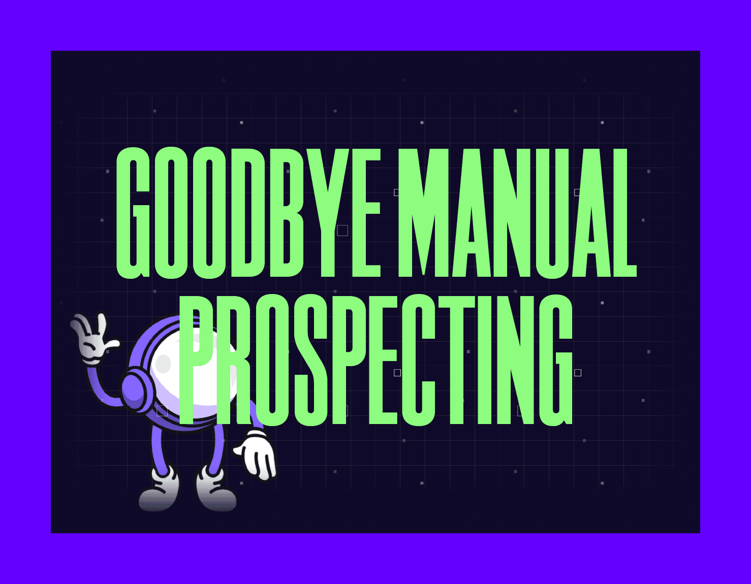 Goodbye Manual Prospecting