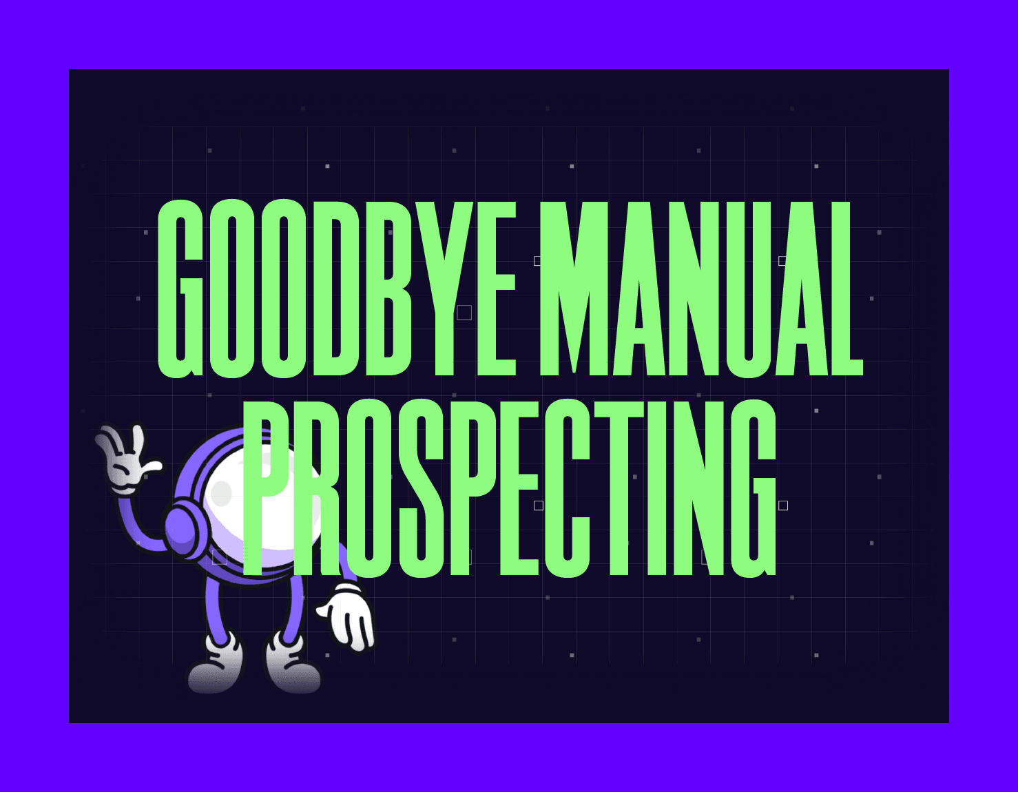 Goodbye Manual Prospecting