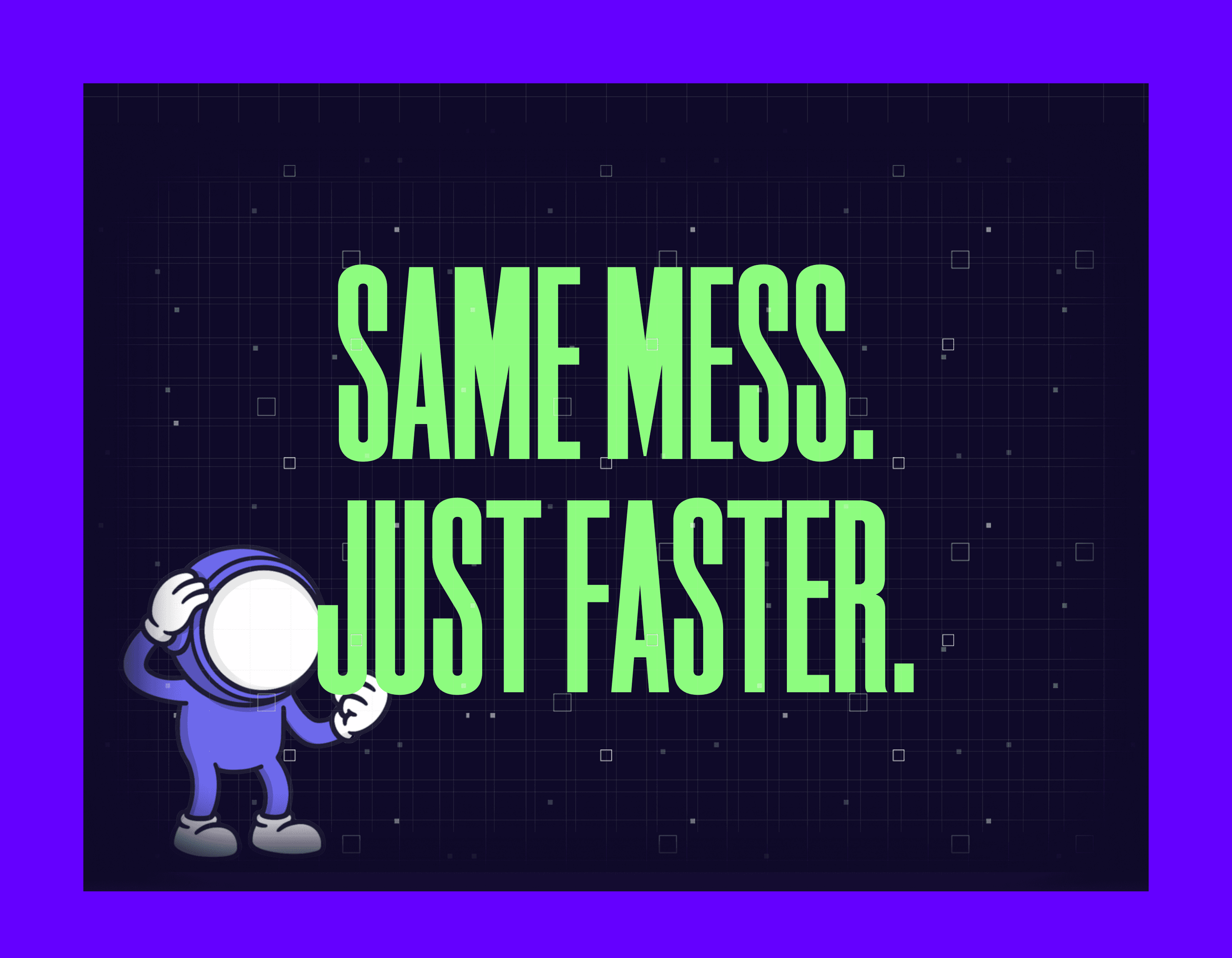 same mess just faster